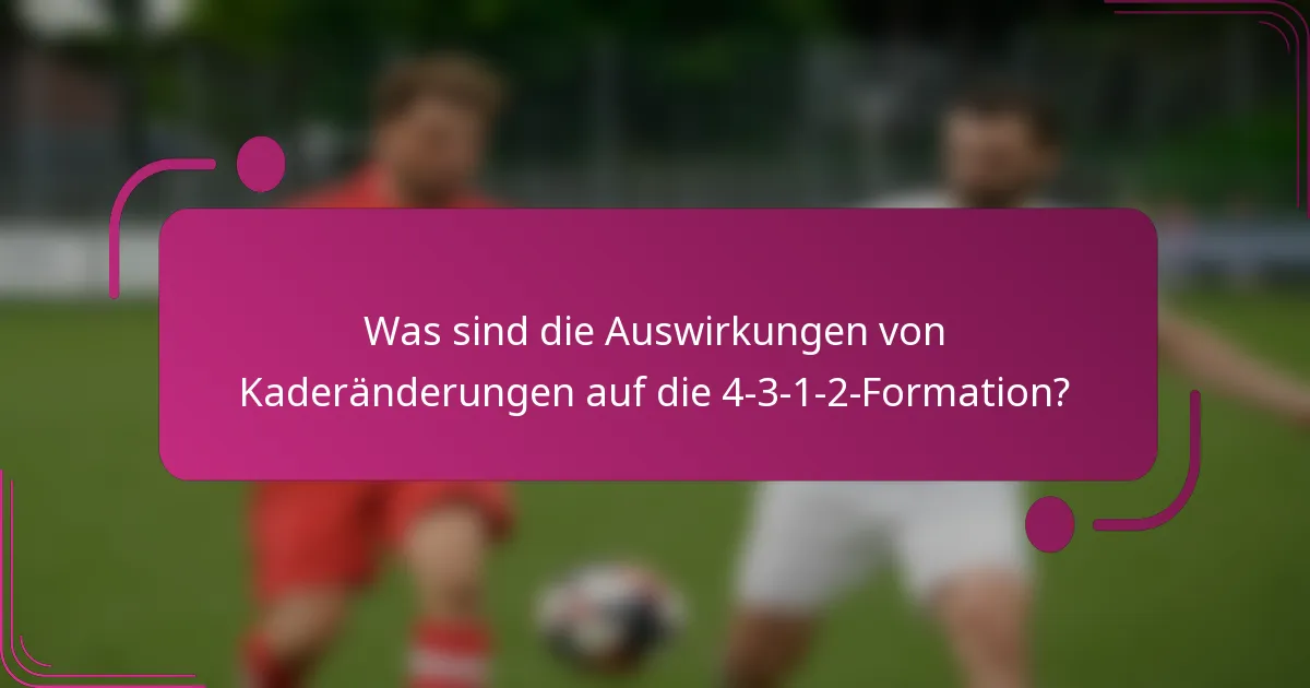 Was sind die Auswirkungen von Kaderänderungen auf die 4-3-1-2-Formation?