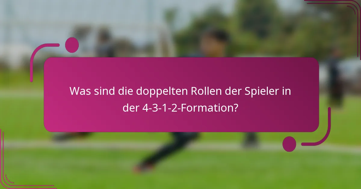 Was sind die doppelten Rollen der Spieler in der 4-3-1-2-Formation?