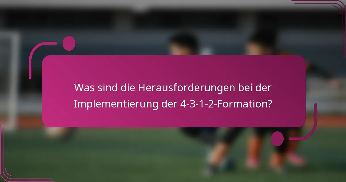 Was sind die Herausforderungen bei der Implementierung der 4-3-1-2-Formation?