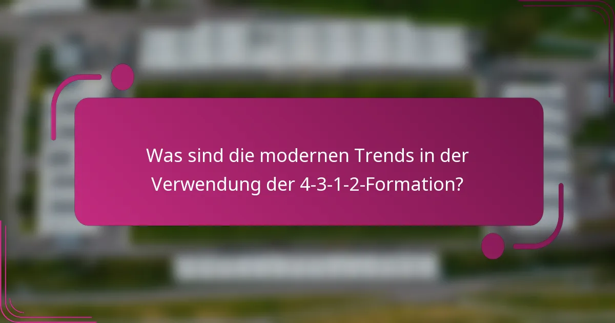 Was sind die modernen Trends in der Verwendung der 4-3-1-2-Formation?