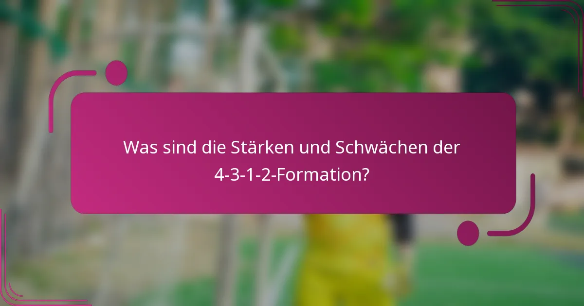 Was sind die Stärken und Schwächen der 4-3-1-2-Formation?