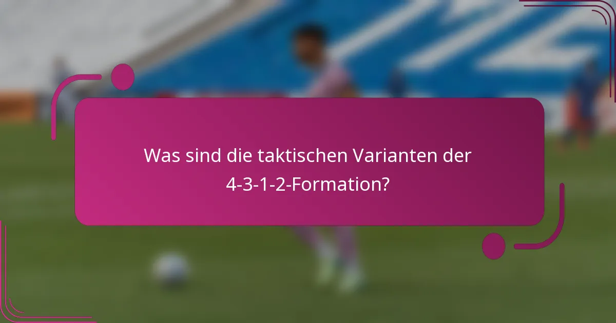 Was sind die taktischen Varianten der 4-3-1-2-Formation?