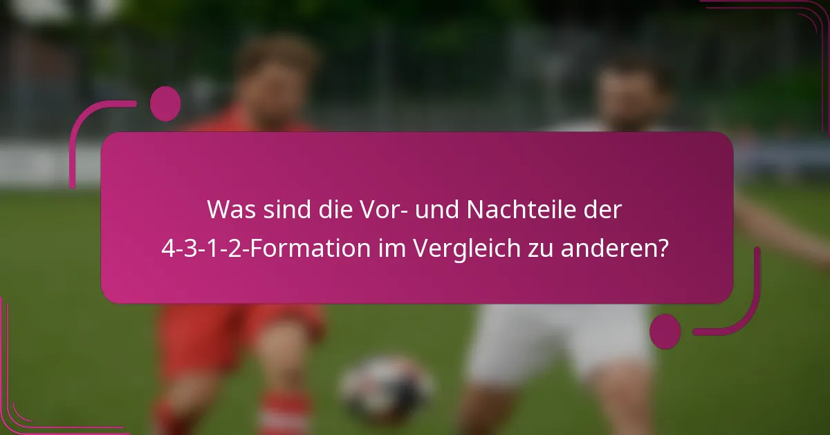 Was sind die Vor- und Nachteile der 4-3-1-2-Formation im Vergleich zu anderen?