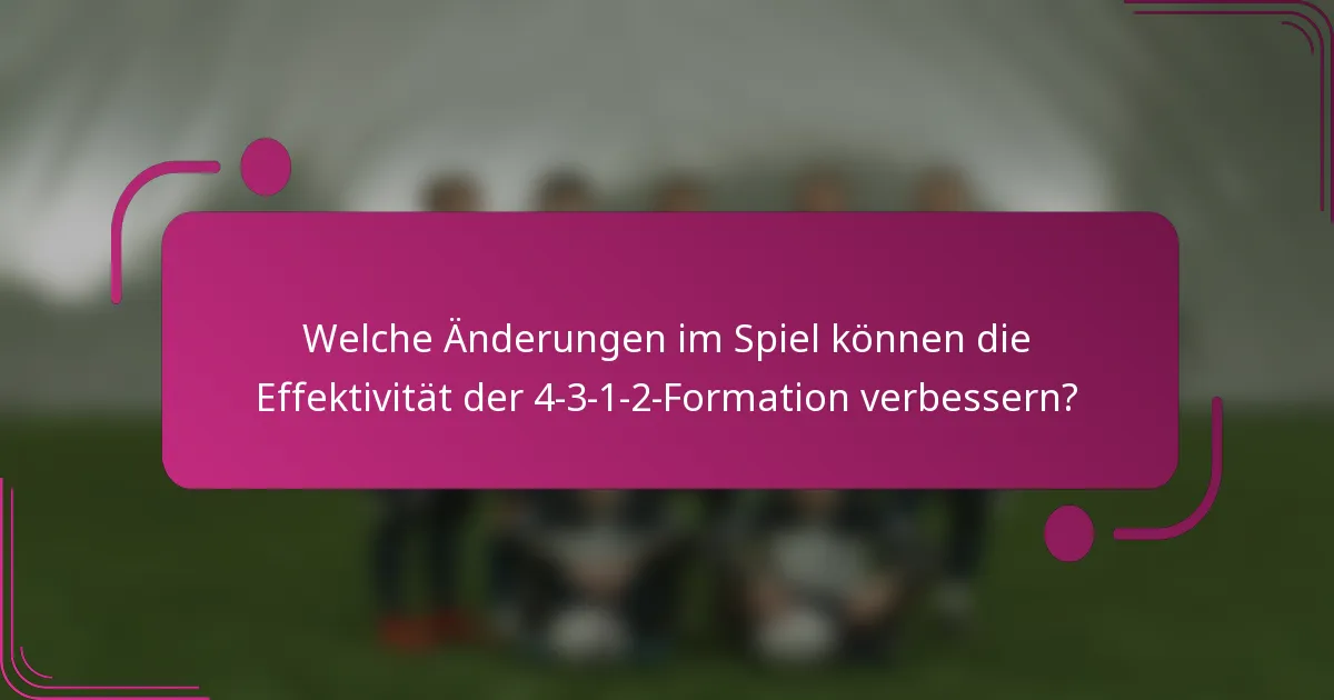 Welche Änderungen im Spiel können die Effektivität der 4-3-1-2-Formation verbessern?