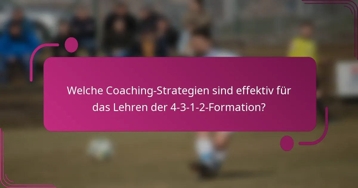 Welche Coaching-Strategien sind effektiv für das Lehren der 4-3-1-2-Formation?
