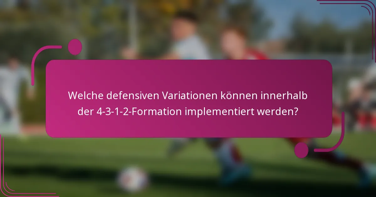 Welche defensiven Variationen können innerhalb der 4-3-1-2-Formation implementiert werden?