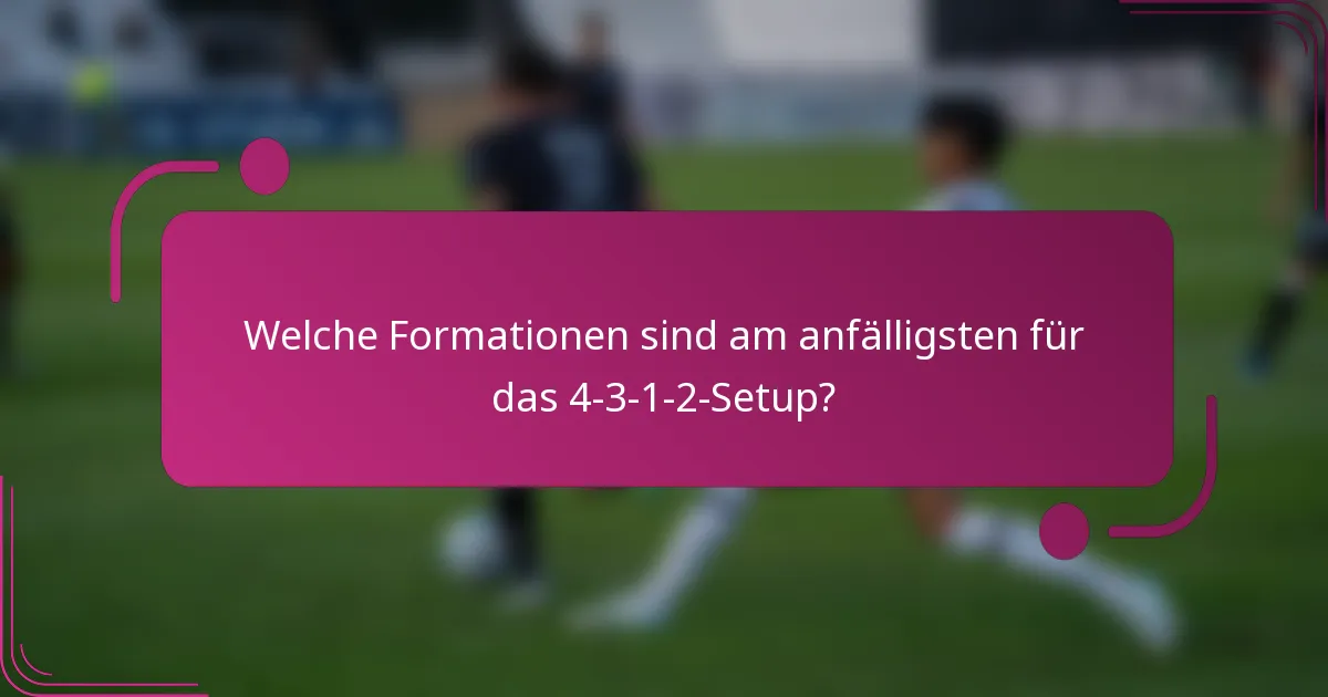 Welche Formationen sind am anfälligsten für das 4-3-1-2-Setup?