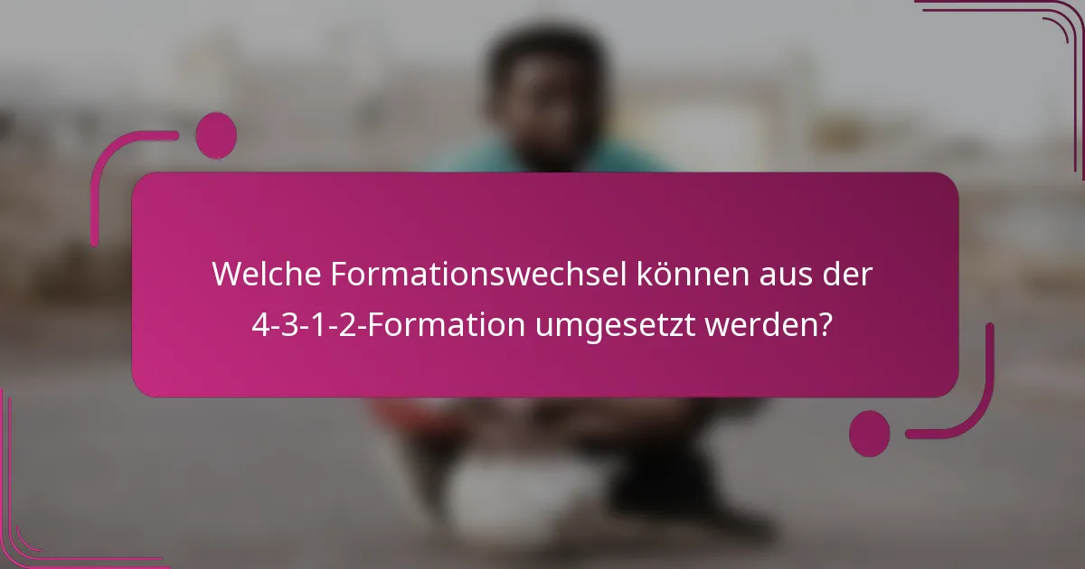 Welche Formationswechsel können aus der 4-3-1-2-Formation umgesetzt werden?