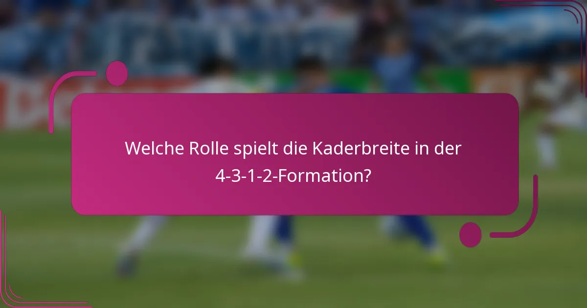 Welche Rolle spielt die Kaderbreite in der 4-3-1-2-Formation?