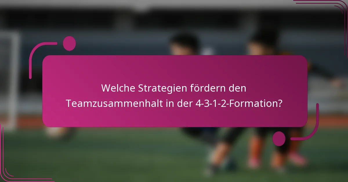 Welche Strategien fördern den Teamzusammenhalt in der 4-3-1-2-Formation?
