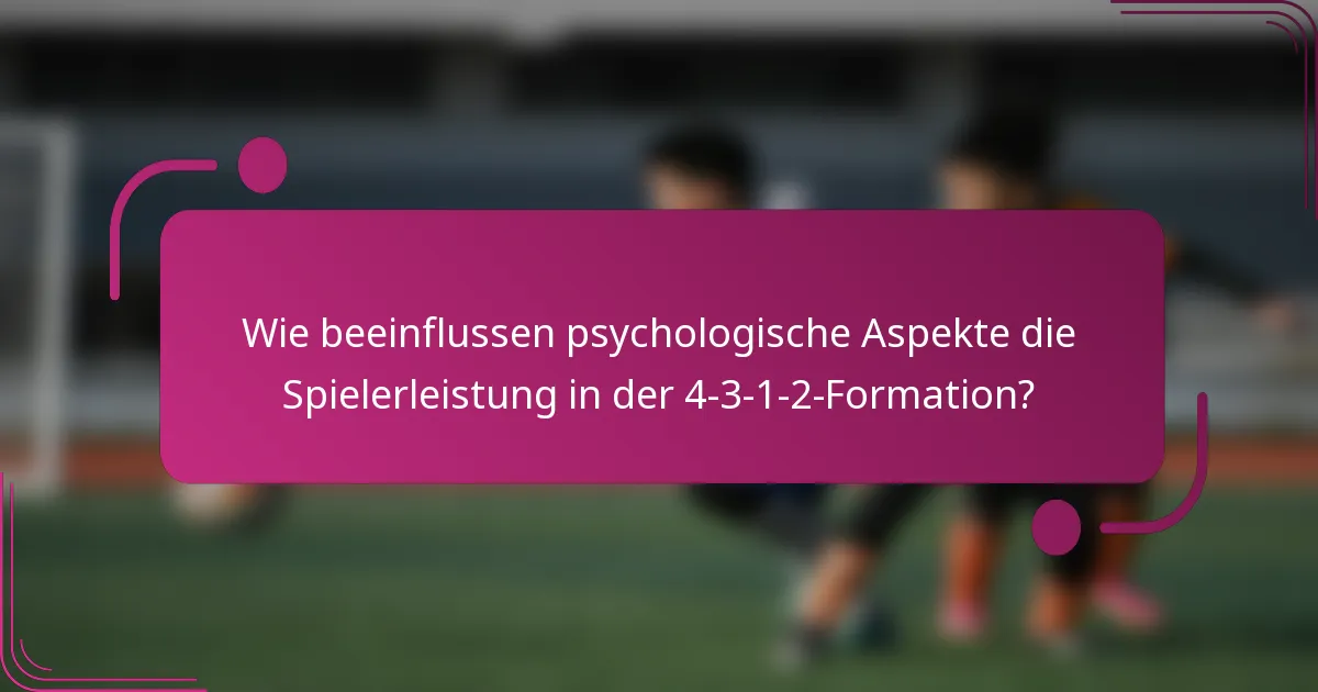 Wie beeinflussen psychologische Aspekte die Spielerleistung in der 4-3-1-2-Formation?