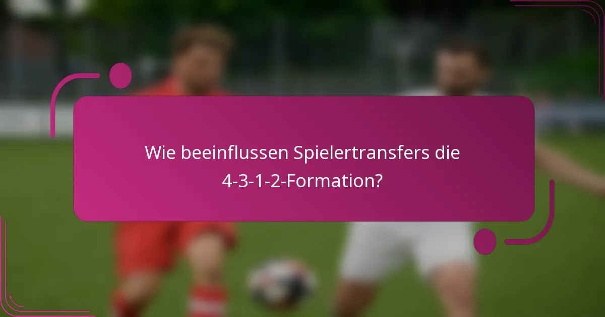 Wie beeinflussen Spielertransfers die 4-3-1-2-Formation?