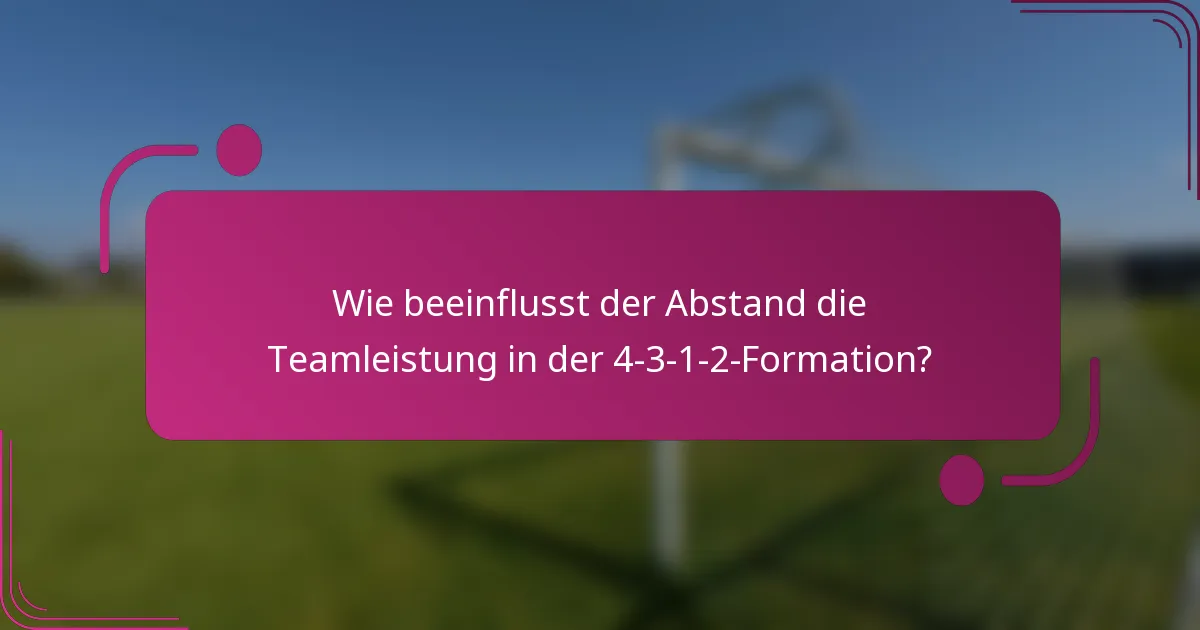 Wie beeinflusst der Abstand die Teamleistung in der 4-3-1-2-Formation?
