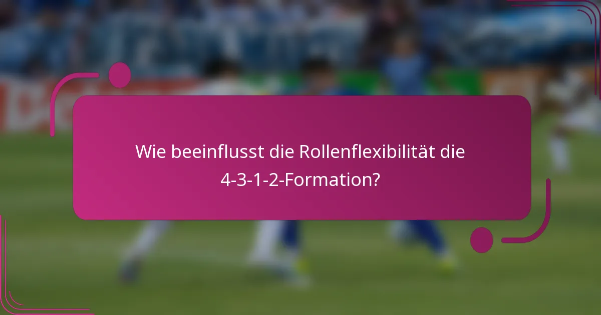 Wie beeinflusst die Rollenflexibilität die 4-3-1-2-Formation?