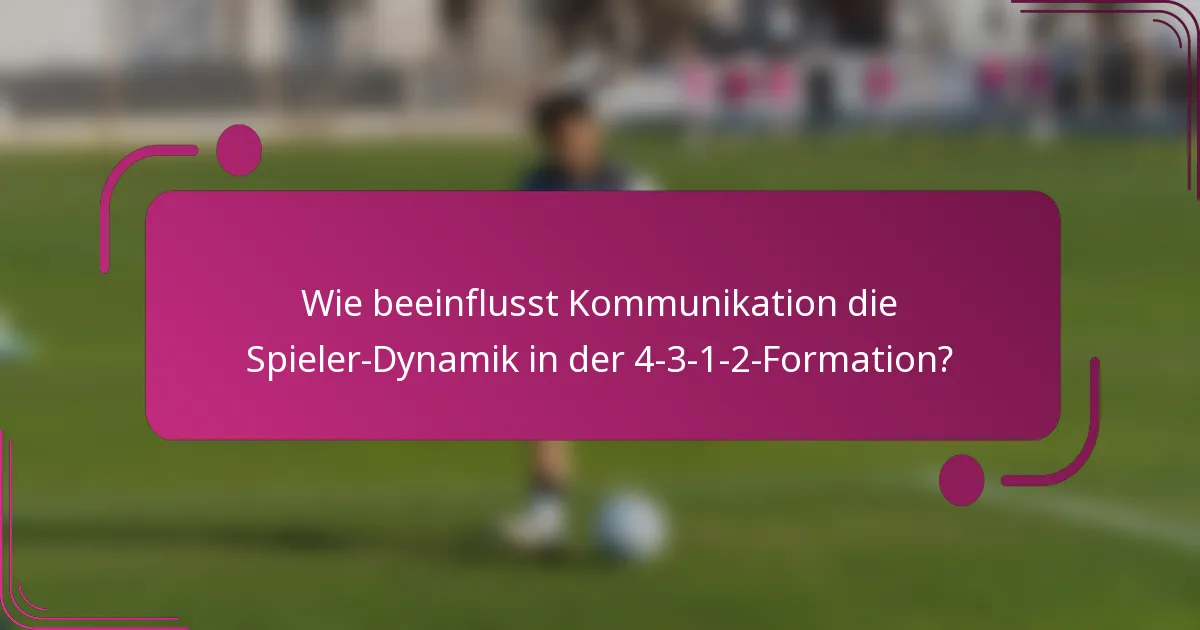 Wie beeinflusst Kommunikation die Spieler-Dynamik in der 4-3-1-2-Formation?