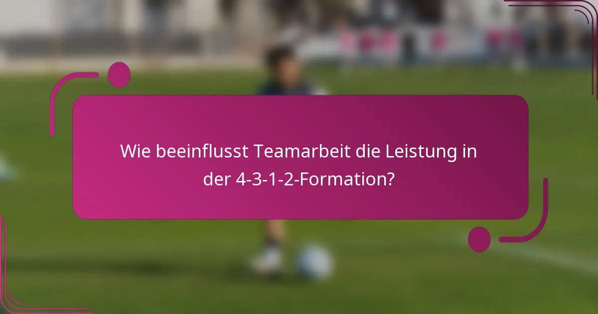 Wie beeinflusst Teamarbeit die Leistung in der 4-3-1-2-Formation?