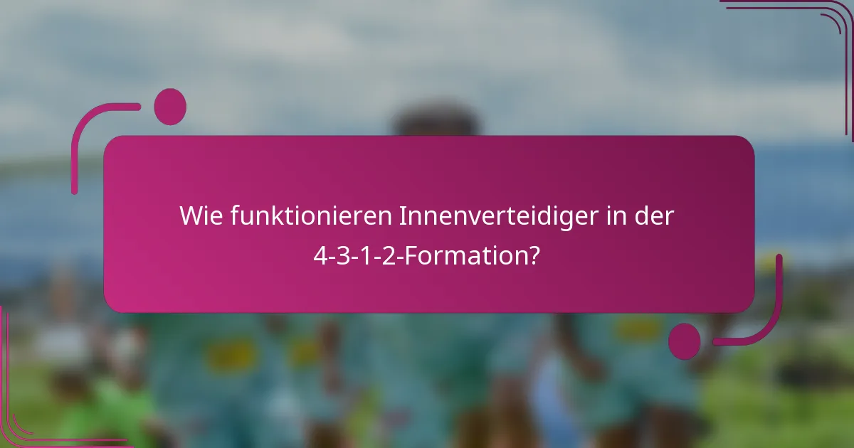 Wie funktionieren Innenverteidiger in der 4-3-1-2-Formation?
