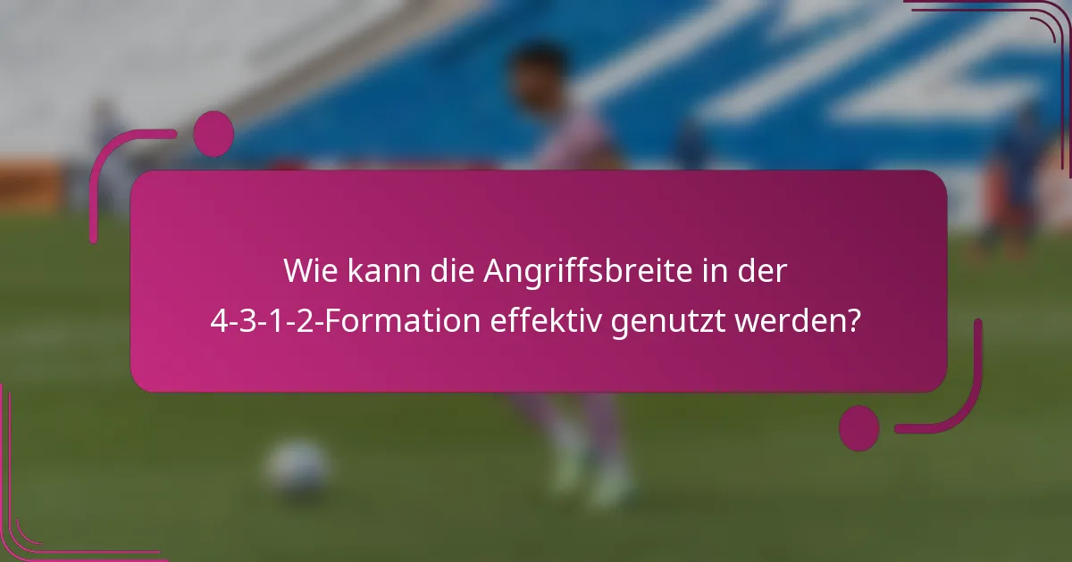 Wie kann die Angriffsbreite in der 4-3-1-2-Formation effektiv genutzt werden?