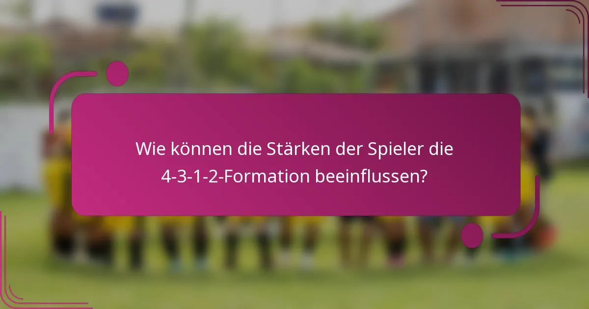 Wie können die Stärken der Spieler die 4-3-1-2-Formation beeinflussen?