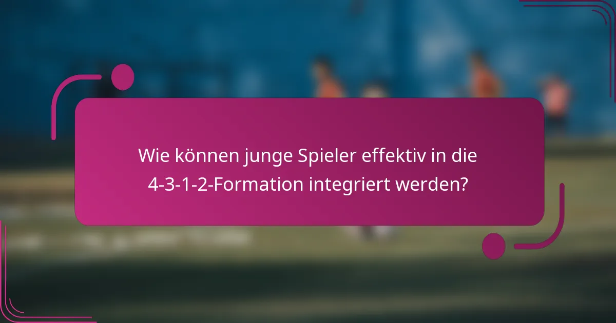 Wie können junge Spieler effektiv in die 4-3-1-2-Formation integriert werden?