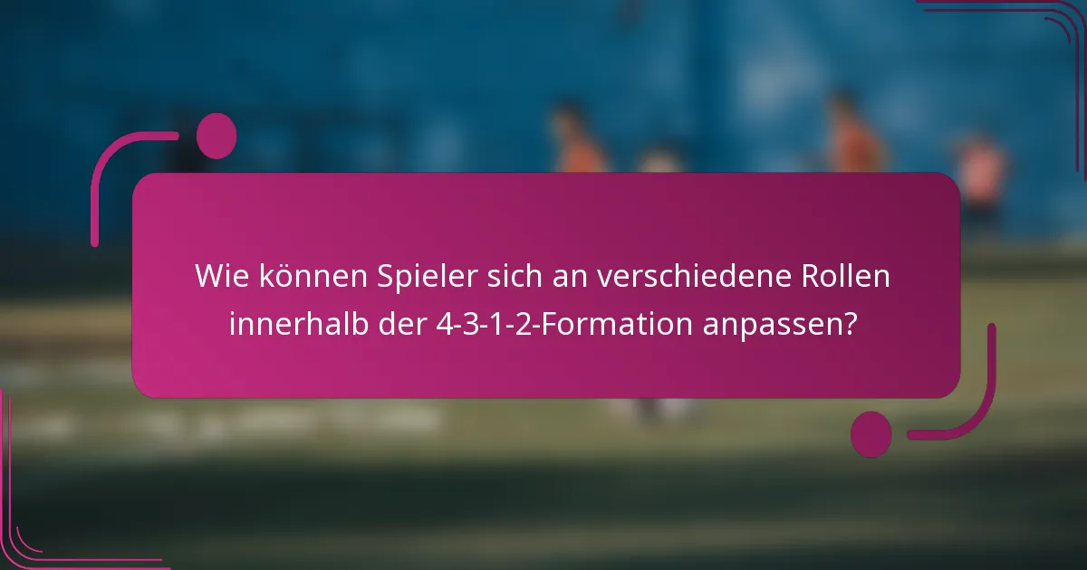 Wie können Spieler sich an verschiedene Rollen innerhalb der 4-3-1-2-Formation anpassen?