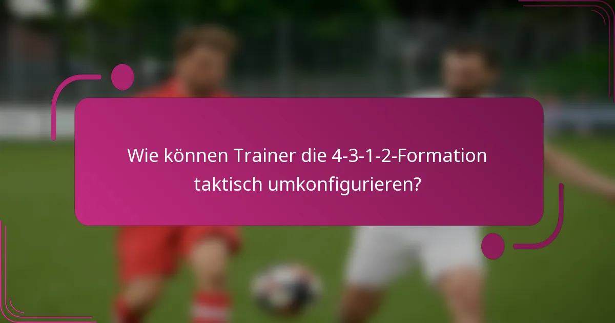 Wie können Trainer die 4-3-1-2-Formation taktisch umkonfigurieren?