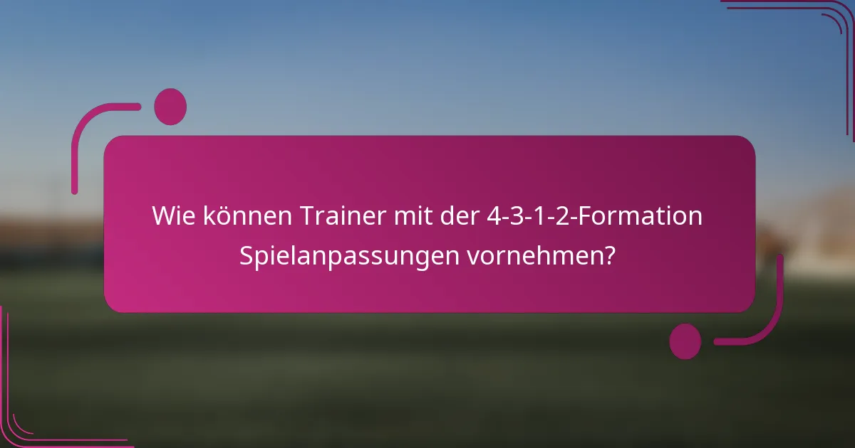 Wie können Trainer mit der 4-3-1-2-Formation Spielanpassungen vornehmen?