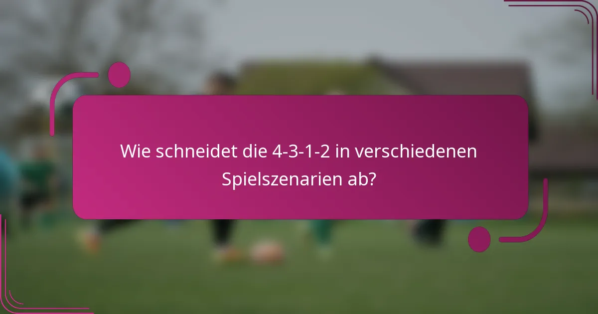 Wie schneidet die 4-3-1-2 in verschiedenen Spielszenarien ab?