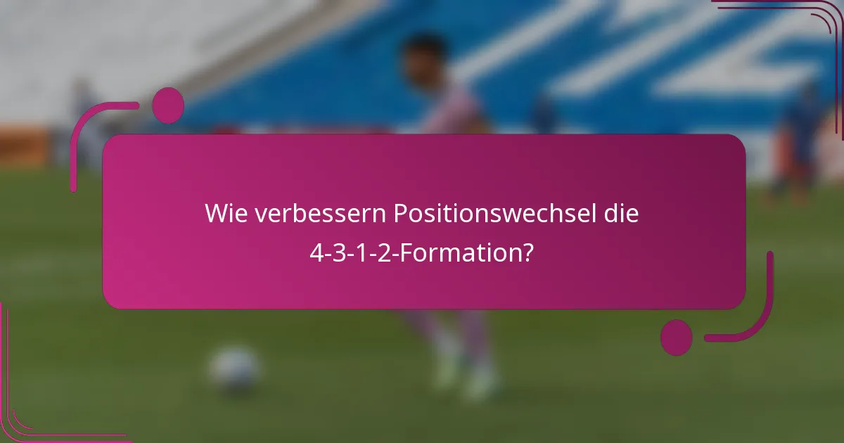 Wie verbessern Positionswechsel die 4-3-1-2-Formation?