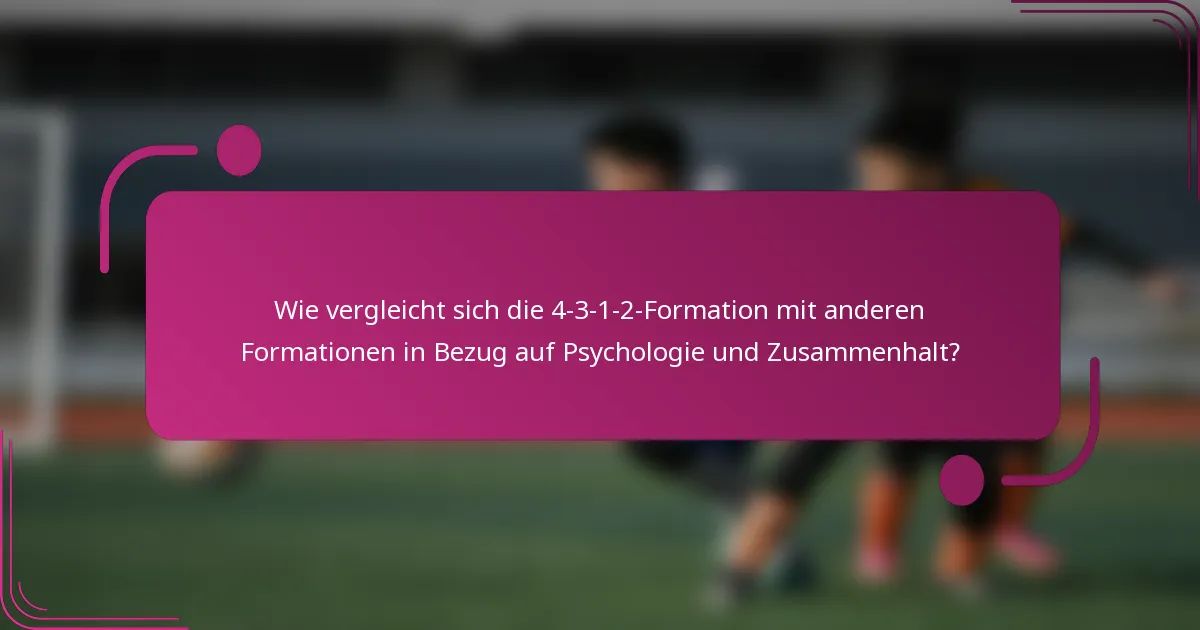 Wie vergleicht sich die 4-3-1-2-Formation mit anderen Formationen in Bezug auf Psychologie und Zusammenhalt?