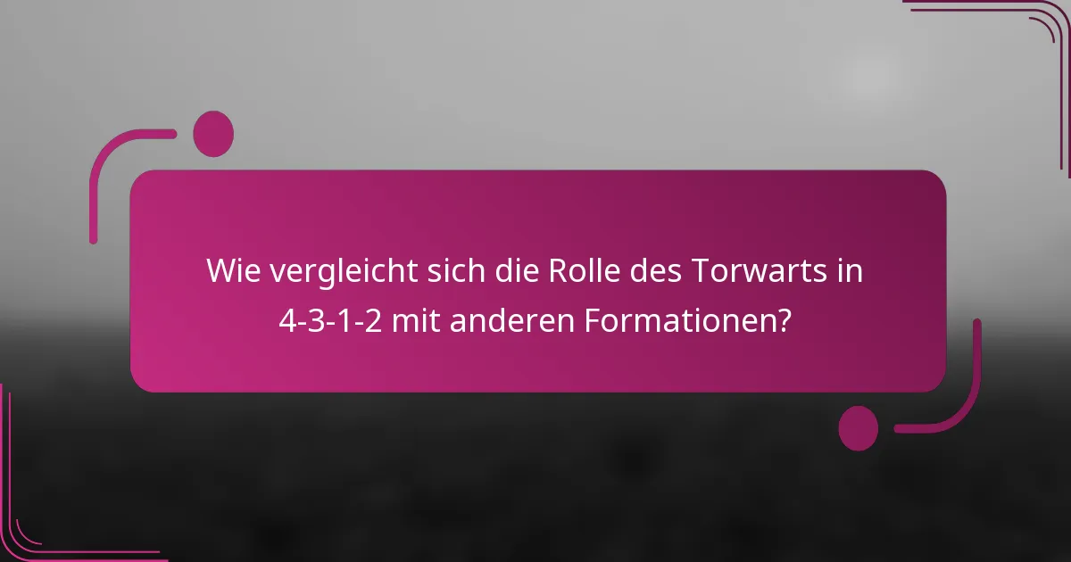 Wie vergleicht sich die Rolle des Torwarts in 4-3-1-2 mit anderen Formationen?