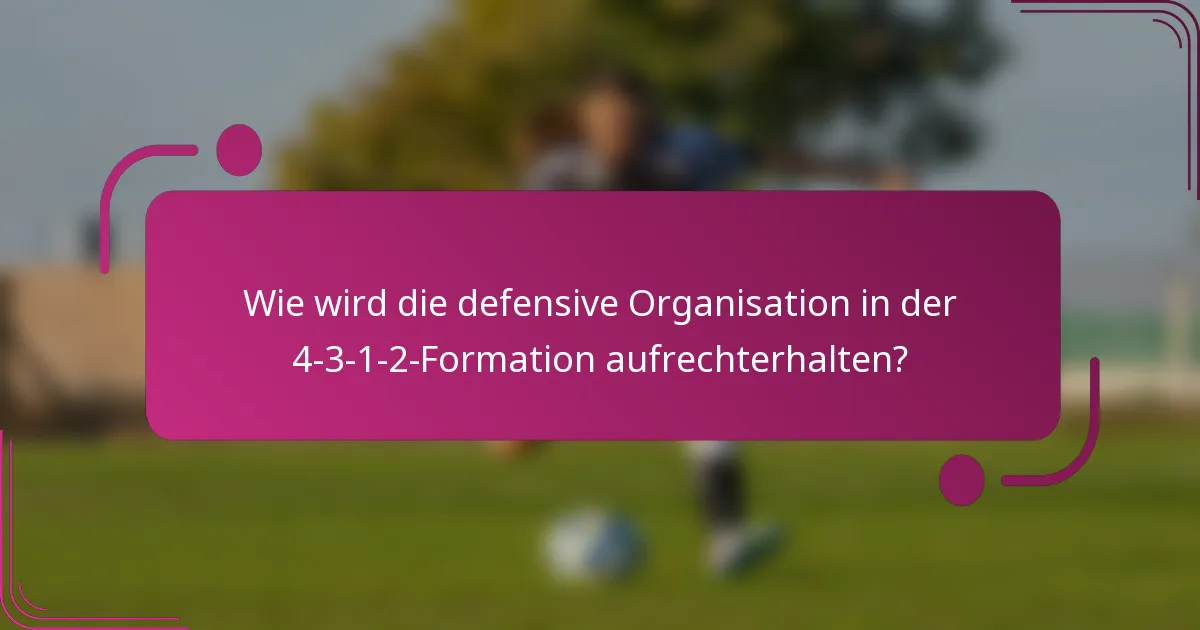Wie wird die defensive Organisation in der 4-3-1-2-Formation aufrechterhalten?